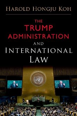The Trump Administration and International Law - Harold Hongju Koh - cover