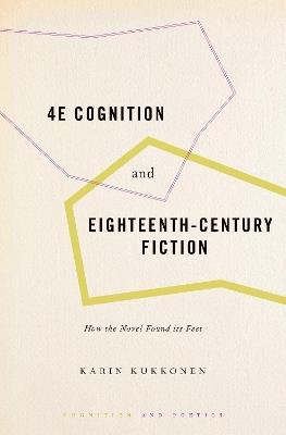 4E Cognition and Eighteenth-Century Fiction: How the Novel Found its Feet - Karin Kukkonen - cover