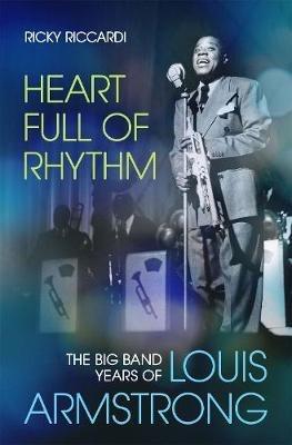 Heart Full of Rhythm: The Big Band Years of Louis Armstrong - Ricky Riccardi - cover