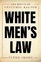 White Men's Law: The Roots of Systemic Racism - Peter Irons - cover