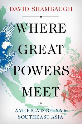 Where Great Powers Meet: America and China in Southeast Asia - David Shambaugh - cover