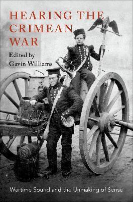Hearing the Crimean War: Wartime Sound and the Unmaking of Sense - cover