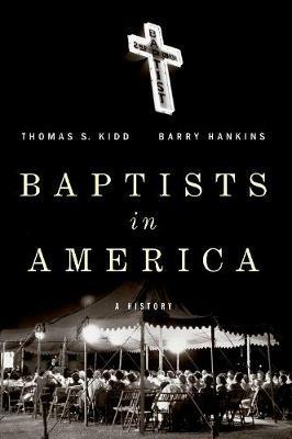 Baptists in America: A History - Thomas S Kidd,Barry G Hankins - cover