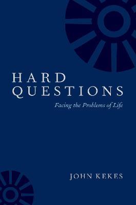 Hard Questions: Facing the Problems of Life - John Kekes - cover