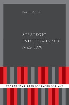 Strategic Indeterminacy in the Law - David Lanius - cover