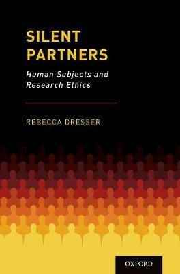 Silent Partners: Human Subjects and Research Ethics - Rebecca Dresser - cover