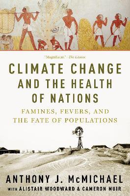 Climate Change and the Health of Nations: Famines, Fevers, and the Fate of Populations - Anthony McMichael - cover