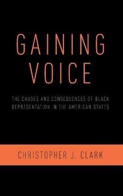 Gaining Voice: The Causes and Consequences of Black Representation in the American States - Christopher J. Clark - cover
