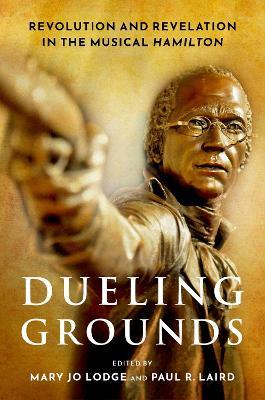 Dueling Grounds: Revolution and Revelation in the Musical Hamilton - cover