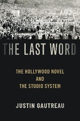 The Last Word: The Hollywood Novel and the Studio System - Justin Gautreau - cover