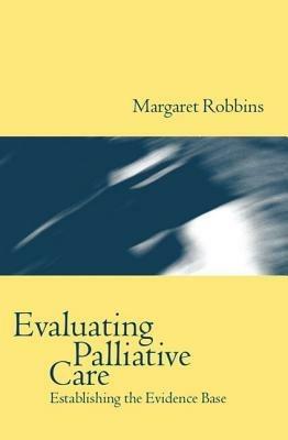 Evaluating Palliative Care: Establishing the Evidence Base - Margaret Robbins - cover