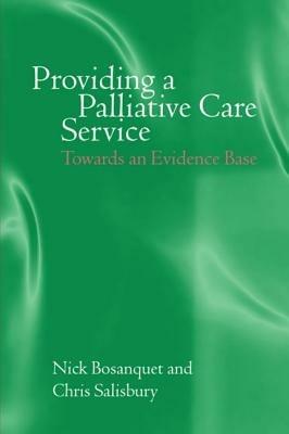 Providing a Palliative Care Service: Towards an Evidence Base - Nick Bosanquet,Chris Salisbury - cover