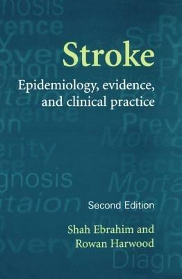 Stroke: Epidemiology, Evidence and Clinical Practice - Shah Ebrahim,Rowan Harwood - cover