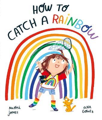 How to Catch a Rainbow - Naomi Jones - cover