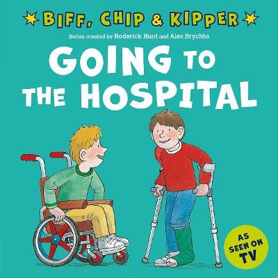 Going to the Hospital (First Experiences with Biff, Chip & Kipper) - Roderick Hunt,Annemarie Young - cover