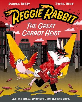 Reggie Rabbit: The Great Carrot Heist - Swapna Reddy - cover