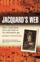 Jacquard's Web: How a hand-loom led to the birth of the information age - James Essinger - cover