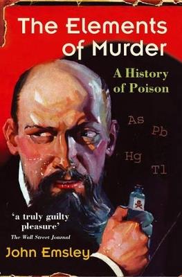 The Elements of Murder: A History of Poison - John Emsley - cover
