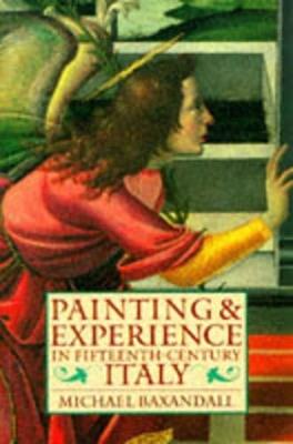 Painting and Experience in Fifteenth-Century Italy: A Primer in the Social History of Pictorial Style - Michael Baxandall - cover