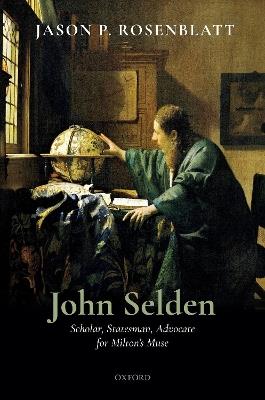 John Selden: Scholar, Statesman, Advocate for Milton's Muse - Jason P. Rosenblatt - cover