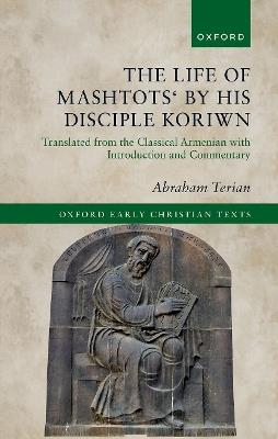 The Life of Mashtots' by his Disciple Koriwn: Translated from the Classical Armenian with Introduction and Commentary - Terian - cover