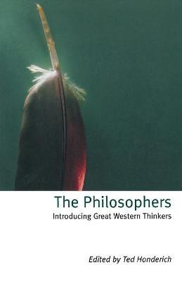 The Philosophers: Introducing Great Western Thinkers - Ted Honderich - cover