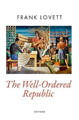 The Well-Ordered Republic - Frank Lovett - cover