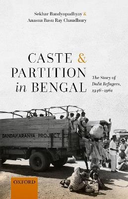 Caste and Partition in Bengal: The Story of Dalit Refugees, 1946-1961 - Sekhar Bandyopadhyay,Anasua Basu Ray Chaudhury - cover