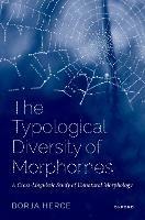 The Typological Diversity of Morphomes: A Cross-Linguistic Study of Unnatural Morphology