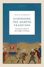 Gendering the ?adith Tradition: Recentring the Authority of Aisha, Mother of the Believers