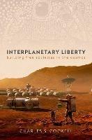 Interplanetary Liberty: Building Free Societies in the Cosmos - Charles S. Cockell - cover