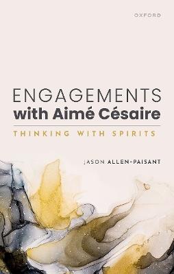 Engagements with Aimé Césaire: Thinking with Spirits - Jason Allen-Paisant - cover