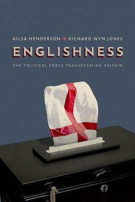 Englishness: The Political Force Transforming Britain - Ailsa Henderson,Richard Wyn Jones - cover