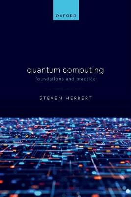 Quantum Computing: Foundations and Practice - Steven Herbert - cover