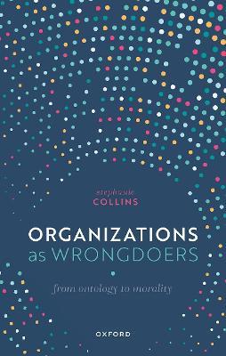 Organizations as Wrongdoers: From Ontology to Morality - Stephanie Collins - cover