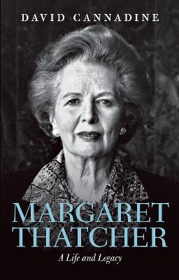 Margaret Thatcher: A Life and Legacy - David Cannadine - cover