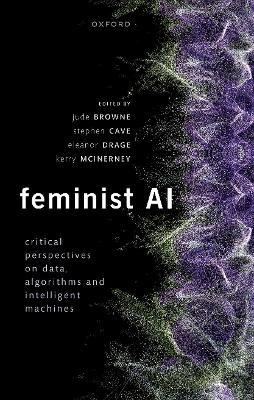 Feminist AI: Critical Perspectives on Algorithms, Data, and Intelligent Machines - cover