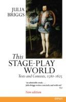This Stage-Play World: Texts and Contexts, 1580-1625 - Julia Briggs - cover