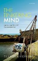 The Tinkering Mind: Agency, Cognition, and the Extended Mind - Tillmann Vierkant - cover