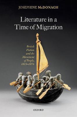 Literature in a Time of Migration: British Fiction and the Movement of People, 1815–1876 - Josephine McDonagh - cover