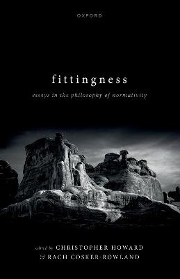 Fittingness: Essays in the Philosophy of Normativity - cover