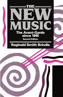 The New Music: The Avant-Garde since 1945 - Reginald Smith Brindle - cover