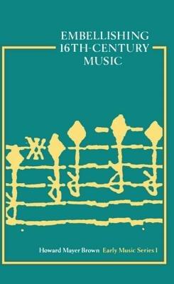 Embellishing 16th-Century Music - Howard Mayer Brown - cover