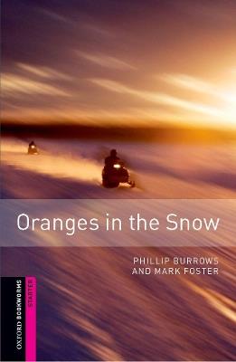 Oxford Bookworms Library: Starter Level:: Oranges in the Snow - Phillip Burrows,Mark Foster - cover