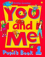 You and Me: 1: Pupil's Book