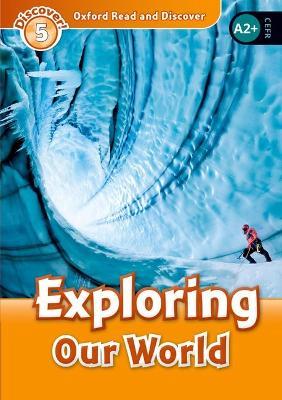 Oxford Read and Discover: Level 5: Exploring Our World - cover