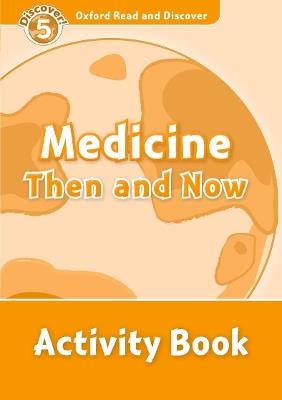 Oxford Read and Discover: Level 5: Medicine Then and Now Activity Book - cover