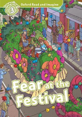 Oxford Read and Imagine: Level 3: Fear at the Festival - Paul Shipton - cover