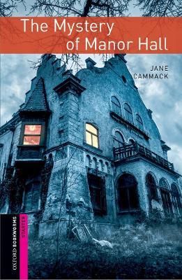 Oxford Bookworms Library: Starter Level:: The Mystery of Manor Hall - Jane Cammack - cover