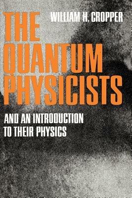 The Quantum Physicists - William H. Cropper - cover